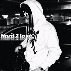 Hard 2 love