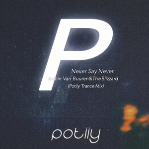 Armin van Buuren-Never Say Never（POTIIY remix）
