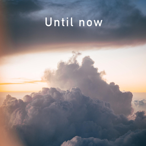 Until Now