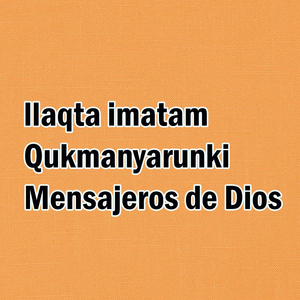 llaqta imatam Qukmanyarunki Mensajeros de Dios