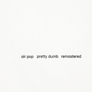 Pretty Dumb (2022 Remaster)