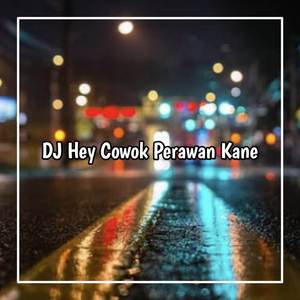 DJ HEY COWO PERAWAN SUDAH HILANG