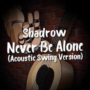 Never Be Alone (Acoustic Swing Version) (Acoustic Swing Version)