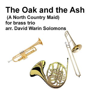 The oak and the ash (A North country maid) for brass trio