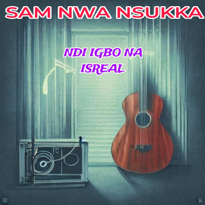 SAM NWA NSUKKA NDI IGBO NA ISREAL