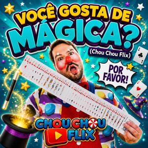 Você gosta de Mágica (Chou Chou Flix)