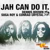 Suga Roy & The Fireball Crew - Jah Can Do It (feat. Dennis Brown)