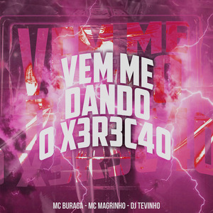 Vem Me Dando o X3R3C4O