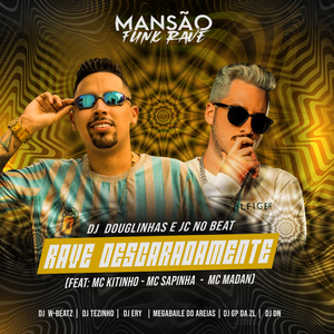 Rave Descaradamente (feat. Mc Kitinho, Mc Sapinha, MC Madan, DJ Ery, DJ DN, GP DA ZL, Megabaile Do Areias, Dj W-Beatz & MANSÃO FUNK RAVE) (Mansão Funk Rave)