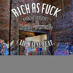 Rich As F**k (Karaoke Version) (Originally Performed by Lil Wayne feat. 2 Chainz)