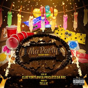Ma Party (feat. Cloey Dnt Love & Priceless da Roc)