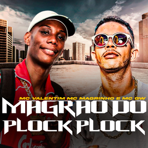 Magrão do Plock Plock (feat. Mc Gw, Mc Valentim & Mc Magrinho)