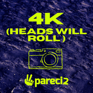 4K (Heads Will Roll)