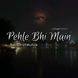 Pehle Bhi Main (Unplugged) (Acoustic Version)