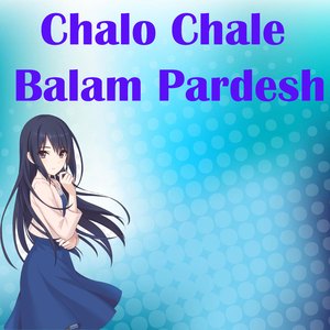 Chalo Chale Balam Pardesh