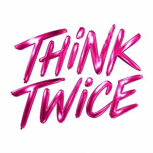 THINK TWICE