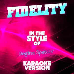 Fidelity (In the Style of Regina Spektor) [Karaoke Version]