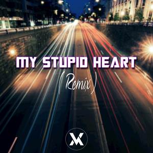 My Stupid Heart (Remix)
