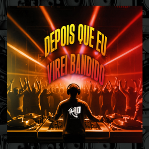 Depois Que Eu Virei Bandido
