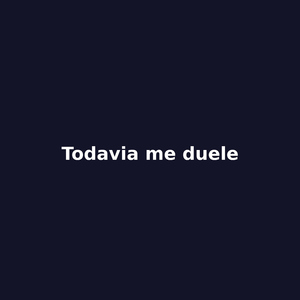 Todavia me Duele