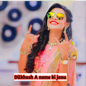 Dilkhush A name ki janu
