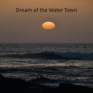Dream of the Water Town
