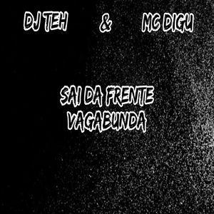 SAI DA FRENTE VAGABUNDA