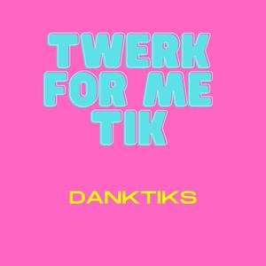 Twerk for Me Tik