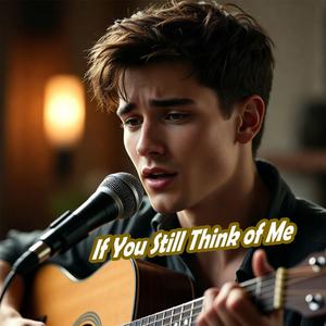 If You Still Think of Me