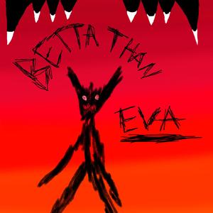 betta than eva (feat. unnecessary)