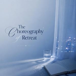 The Choreography of Retreat