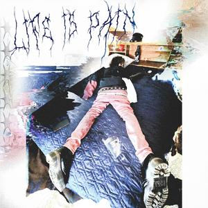 LIFE IS PAIN
