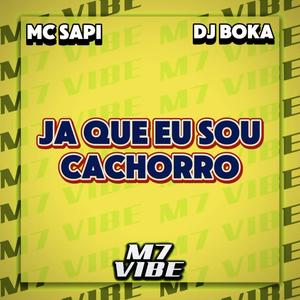 Ja Que Eu Sou Cachorro