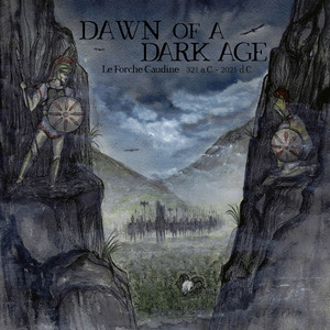 Dawn of a Dark Age - Le Forche Caudine (321 a.C. - 2021 d.C.) Act I