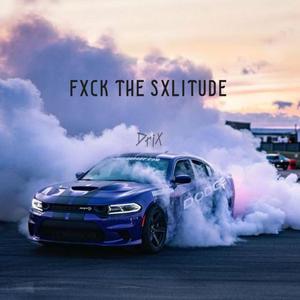 FXCK THE SXLITUDE