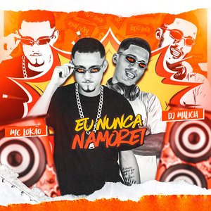 Eu Nunca Namorei (feat. Mc Lokão)