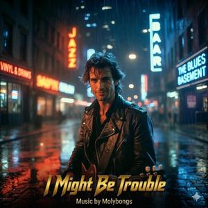 I Might Be Trouble
