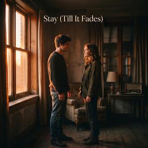 Stay (Till It Fades)