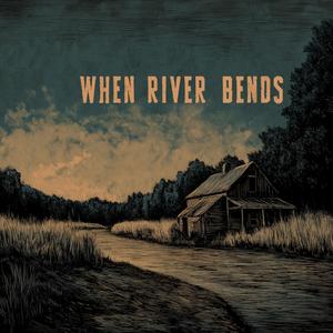 When the River Bends