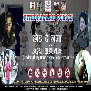 Opretion Uday | Pithoragarh Police | Chhod De Nasha | Vj Joshi | Anti drugs rap