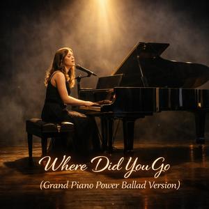 Where Did You Go (Grand Piano Power Ballad Version)