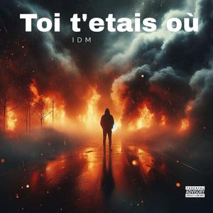 Toi t'etais ou