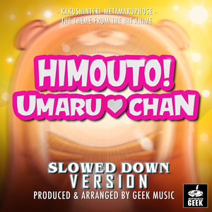 Kakushinteki-Metamaruphose (From "Himouto! Umaru Chan") (Slowed Down Version)