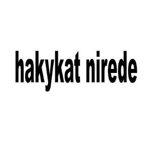 hakykat nirede