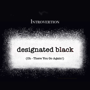 designated black (Oh - There You Go Again!)