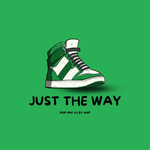 Just The Way (Pop Mix V3)