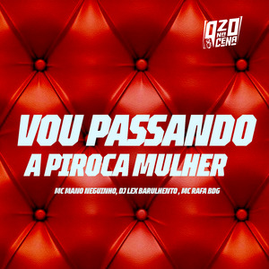 Vou Passando a Piroca Mulher
