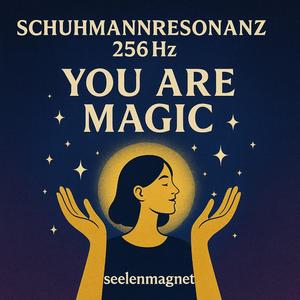 256Hz Schuhmannresonanz YOU ARE MAGIC