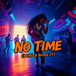 No Time (Bend & Buss It)