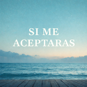 Si Me Aceptaras
